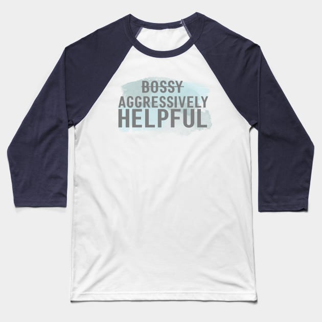 I'm not bossy, I'm aggressively helpful Baseball T-Shirt by Avalon Tees